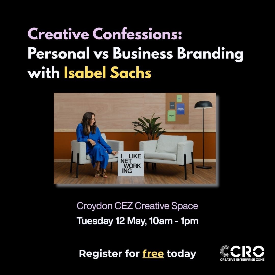 Creative Confessions: Personal vs Business Branding with Isabel Sachs - Croydon CEZ Creative Space Tuesday 12th May 10am - 1pm